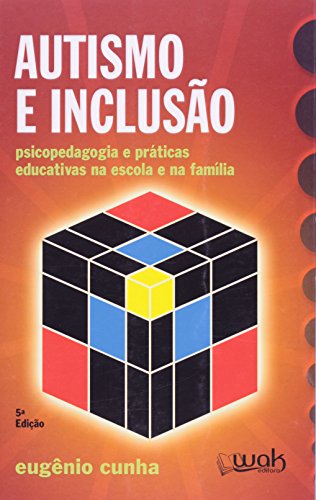 Autismo e Inclusão - Psicopedagogia e Práticas Educativas na Escola e na Família