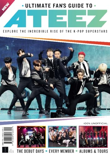 Ultimate Fan's Guide to ATEEZ: EXPLORE THE INCREDIBLE RISE OF THE K-POP SUPERSTARS