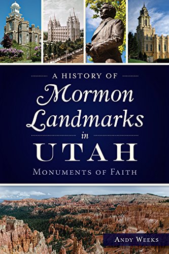A History of Mormon Landmarks in Utah (By: Andy Weeks)