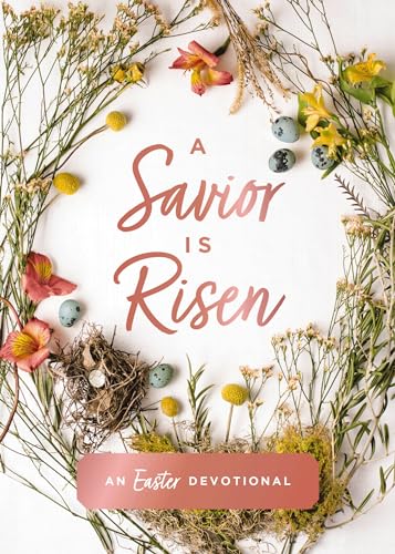 A Savior Is Risen: An Easter Devotional (40 Daily Devotions for Lent) – The Perfect Christian Gift for Lent and Easter