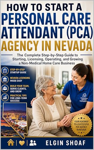 HOW TO START A PERSONAL CARE ATTENDANT (PCA) AGENCY IN NEVADA: The Complete Step-by-Step Guide to Starting, Licensing, Operating, and Growing a Non-Medical Home Care Business image 2