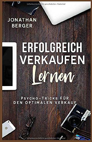 Erfolgreich Verkaufen lernen: Psycho - Tricks für den optimalen Verkauf Erfolgreich Verkaufen lernen: Psycho - Tricks für den optimalen Verkauf