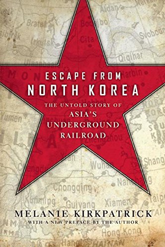 Escape from North Korea: The Untold Story of Asia's Underground Railroad Escape from North Korea: The Untold Story of Asia's Underground Railroad