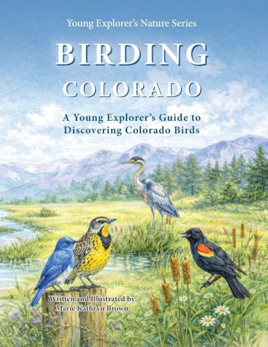 Birding Colorado: A Young Explorer's Guide to Discovering Colorado Birds For Kids and Beginner Birdwatchers