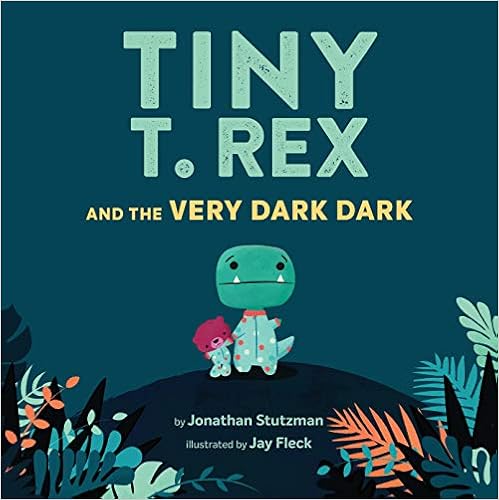 Tiny T. Rex and the Very Dark Dark: (Read-Aloud Family Books, Dinosaurs Kids Book About Fear of Darkness) book cover