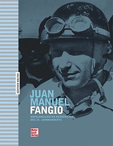 Juan Manuel Fangio: Erfolgreichster Rennfahrer des 20. Jahrhunderts Juan Manuel Fangio: Erfolgreichster Rennfahrer des 20. Jahrhunderts