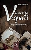 Amerigo Vespucci: L’esploratore colto (Italian Edition)