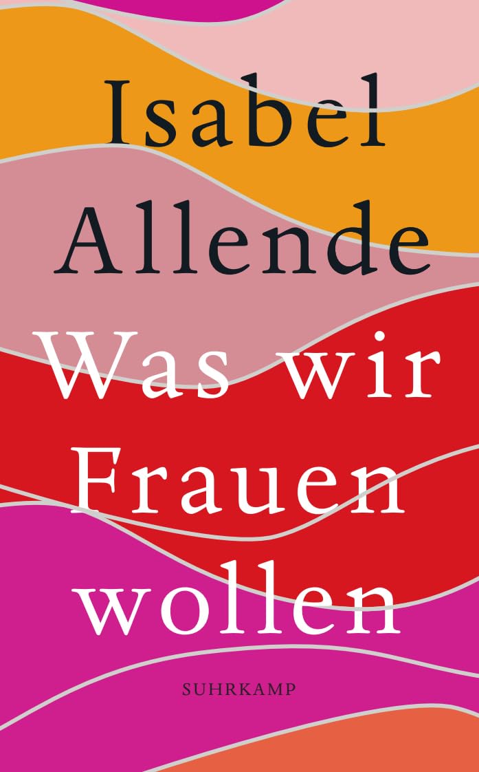 Was wir Frauen wollen: Von der Autorin des Weltbestsellers 'Das Geisterhaus'