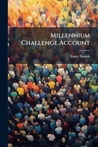 Millennium Challenge Account: Implementation of a New U.S. Foreign Aid Initiative