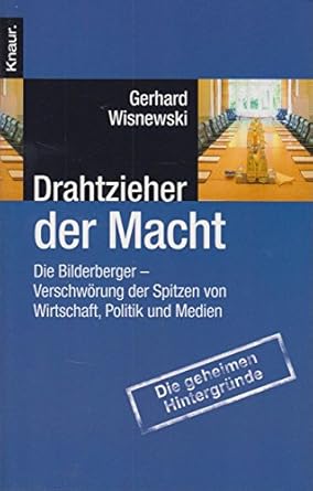 Drahtzieher der Macht: Die Bilderberger - Verschwörung der Spitzen von Wirtschaft, Politik und Medien