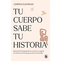Tu cuerpo sabe tu historia: Aprende el lenguaje de tu cuerpo y a regular tu sistema nervioso para sanar tus heridas (Bruguera Tendencias)