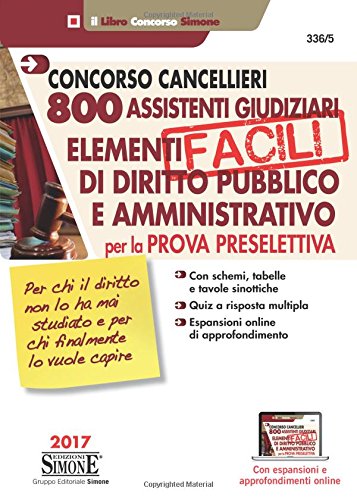 Concorso cancellieri. 800 assistenti giudiziari. Elementi facili di diritto pubblico e amministrativo per la prova preselettiva. Con espansione online Concorso cancellieri. 800 assistenti giudiziari. Elementi facili di diritto pubblico e amministrativo per la prova preselettiva. Con espansione online