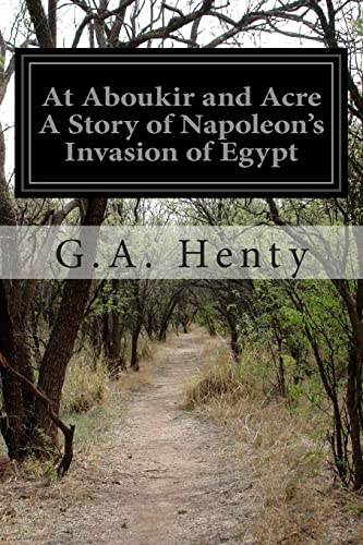 At Aboukir And Acre A Story Of Napoleon'S Invasion Of Egypt