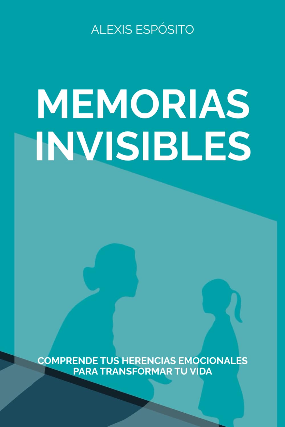 MEMORIAS INVISIBLES: Comprende tus herencias emocionales para transformar tu vida (Spanish Edition)