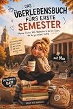 Das Überlebensbuch fürs erste Semester: Der humorvolle Erstsemester-Ratgeber mit Tipps zu Studium, Mensa, WG, Pr? ...