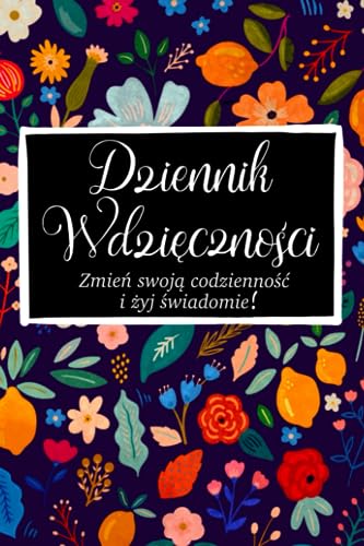 Dziennik Wdzięczności: Zbuduj W Sobie Wdzięczność, Pamiętnik Pozytywnych Emocji Na 365 Dni Dla Kobiet | Dziennik Afirmacji