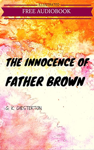 The Innocence Of Father Brown: By G. K. Chesterton : Illustrated (English Edition)
