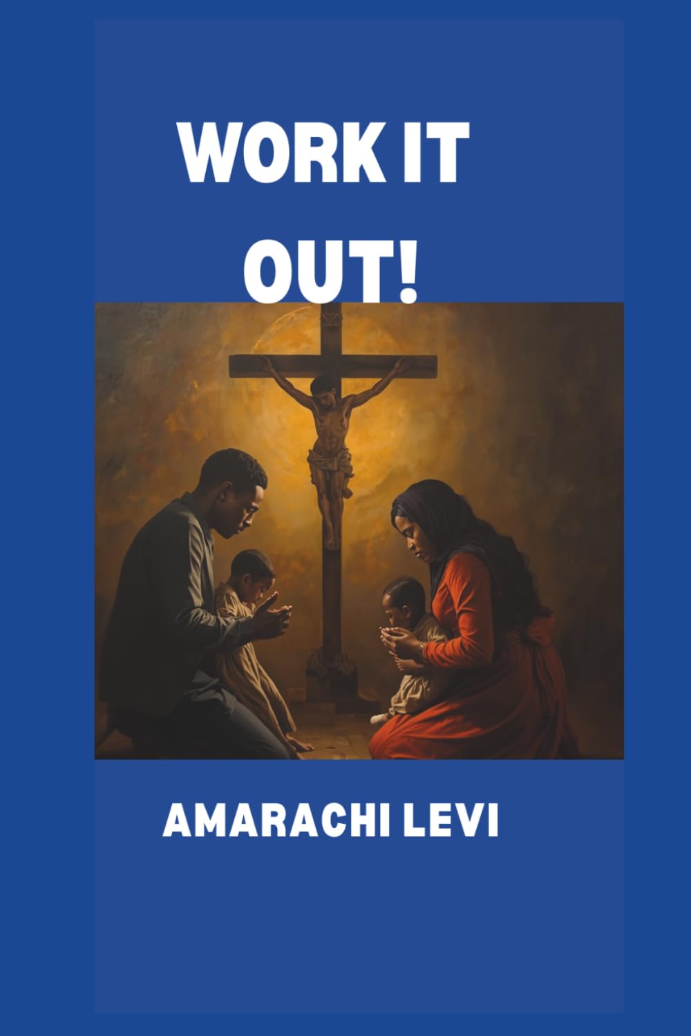 WORK IT OUT!: How to Strengthen Your Relationship With God and Your Marriage Against All Odds