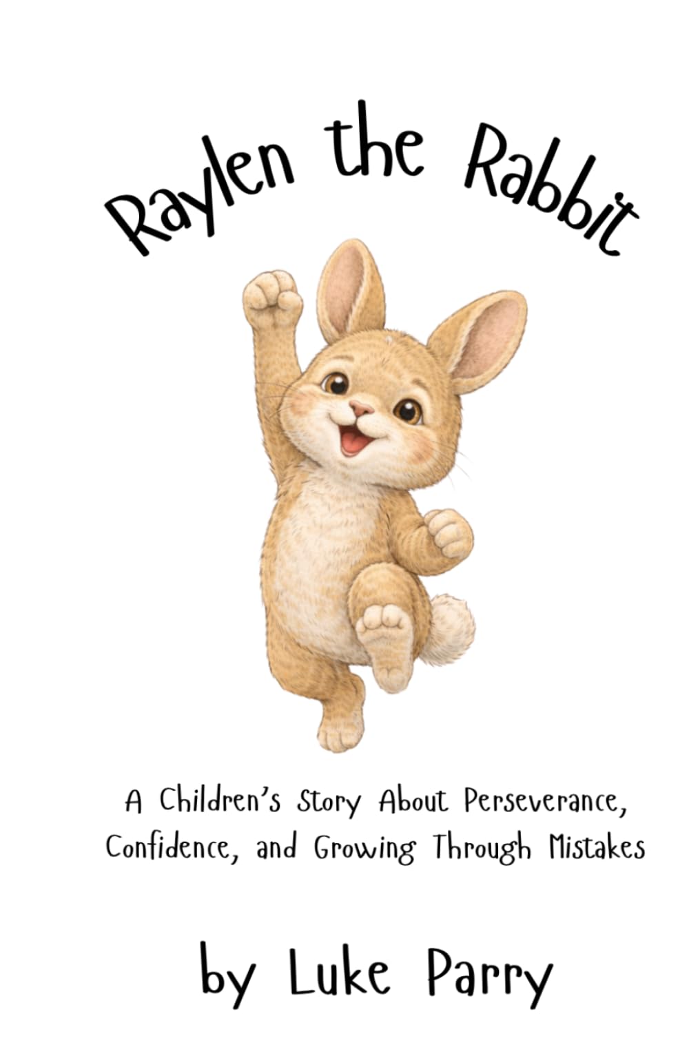 Raylen the Rabbit: A Children’s Story About Perseverance, Confidence, and Growing Through Mistakes