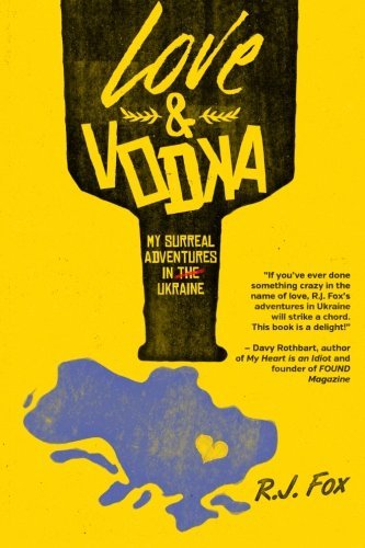 Télécharger Love & Vodka: My Surreal Adventures in Ukraine by R.J. Fox (2015-10-29) Livre PDF Gratuit