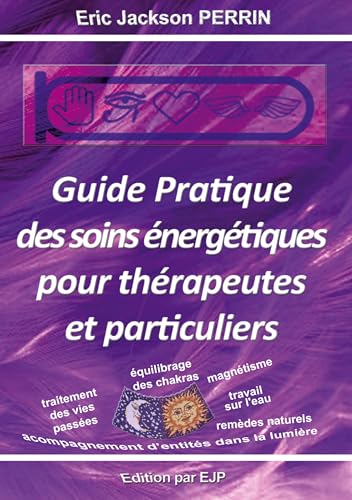 Guide pratique des soins énergétiques pour thérapeutes et particuliers
