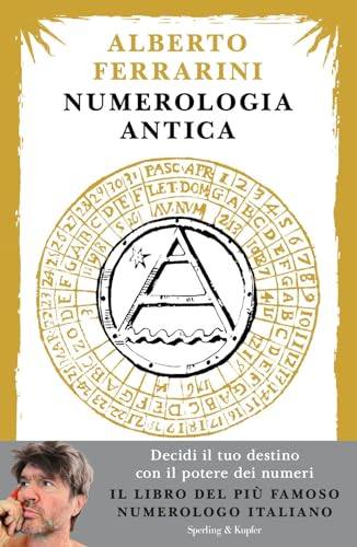 Numerologia antica. Decidi il tuo destino con il potere dei numer