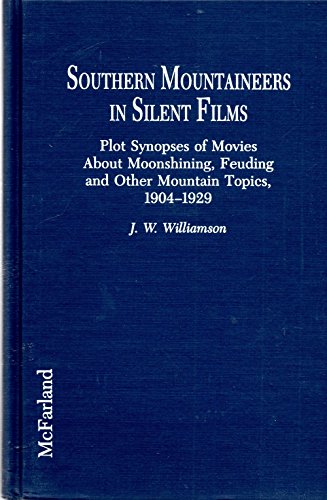 Southern Mountaineers in Silent Films: Plot Synopses of Movies Ab...