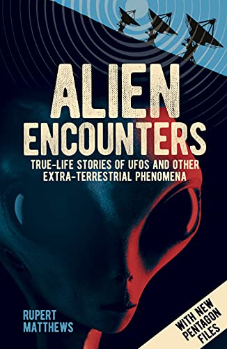 Alien Encounters: True-Life Stories of UFOs and other Extra-Terrestrial Phenomena. With New Pentagon Files (English Edition)