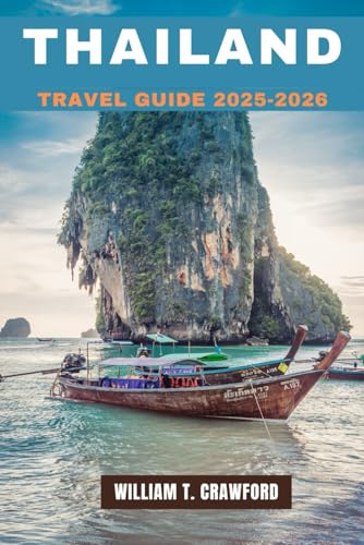 THAILAND TRAVEL GUIDE 2025-2026: Your Ultimate Adventure Guide to Temples, Beaches, and Hidden Wonders (Includes Full-Color Pictures, Maps, and Insider Travel Tips).
