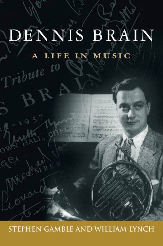 Dennis Brain A Life in Music (North Texas Lives of Musician Series Book 7)