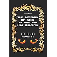 The Legends Of King Arthur And His Knights