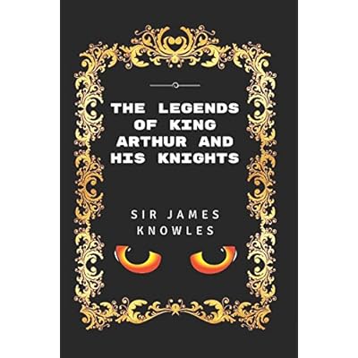 The Legends Of King Arthur And His Knights