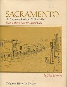 Hardcover Sacramento: An Illustrated History 1839-1874: From Sutter's Fort to Capital City Book