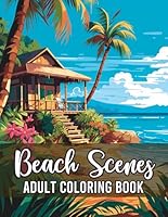 Beach Scenes Adult Coloring Book: Embark On A Colorful Journey Through Stunning Beach Landscapes, Peaceful Ocean Scenes and Beautiful Summer Designs B0C9SF8JTY Book Cover
