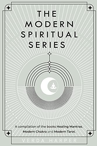 The Modern Spiritual Series: A compilation of the books Healing Mantras, Modern Chakra and Modern Tarot.