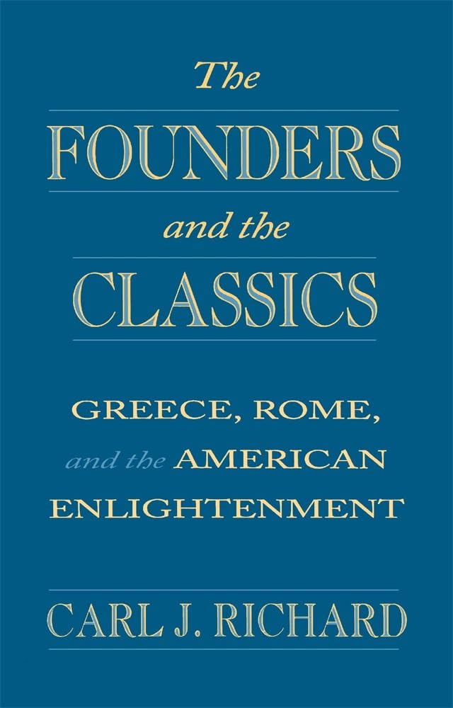 The Founders and the Classics: Greece, Rome, and the American Enlightenment