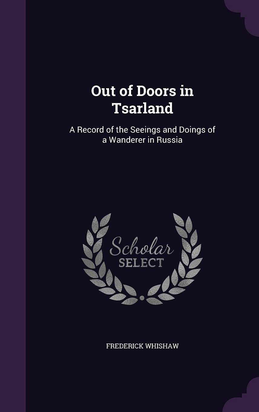 Out of Doors in Tsarland: A Record of the Seeings and Doings of a Wanderer in Russia      Hardcover – May 7, 2016