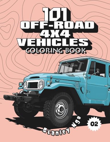 101 Off-Road 4x4 Vehicles Coloring Book: Exciting Adventures for Kids, Adults, and Off-Road Enthusiasts! (101 Cars Series)