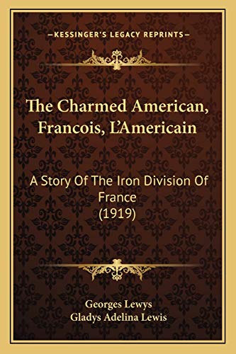 The Charmed American, Francois, L'Americain: A Story Of The Iron Division Of France (1919)
