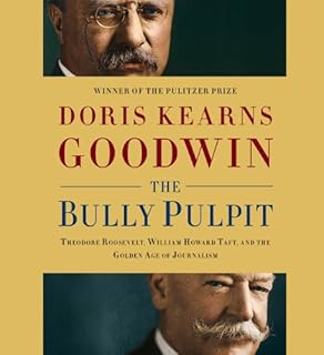 The Bully Pulpit Audiobook By Doris Kearns Goodwin cover art