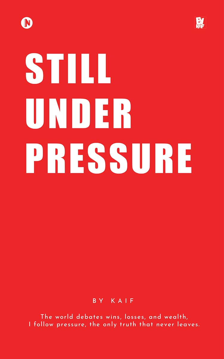 Still Under Pressure: The world debates wins, losses, and wealth, I follow pressure, the only truth that never leaves.