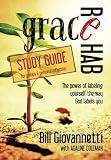 Grace Rehab Study Guide: The Power of Labeling Yourself the Way God Labels You
