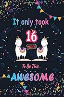 It Only Took 16 Years to Be This Awesome : LLama Journal and Birthday Gift for 16 Year Old Girls, Blank and Lined Journal for a Funny 16th Birthday Gift for Girls, Personalized Notebook , Llama Journa 1661458408 Book Cover