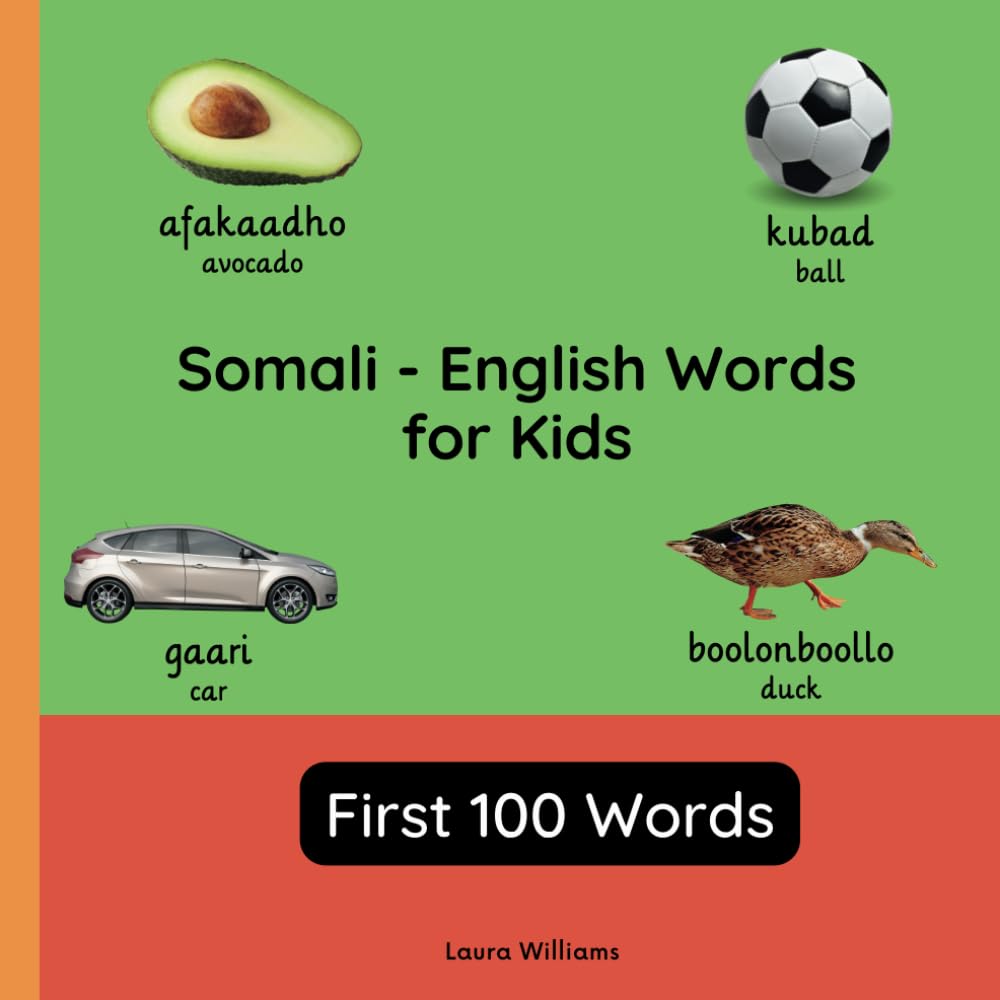 Somali - English Words for Toddlers - First 100 Words: Teach and Learn Somali For Kids and Beginners | Bilingual Picture Book with English Translations (Bilingual Books for Children (English-Somali))