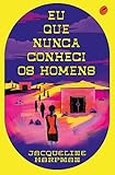 Eu que nunca conheci os homens