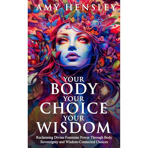 Your Body. Your Choice. Your Wisdom. Audiolibro Por Amy Hensley arte de portada