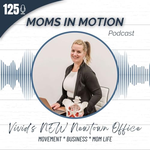 #125: Opening Day for the New Vivid Women's Health Newtown Office! An Elevated Pelvic Floor Physical Therapy Experience Awaits!