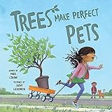 Trees Make Perfect Pets: A Story About Nature, Plants And Gardening For Kids