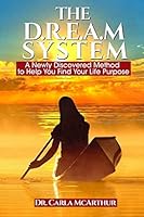 The D.R.E.A.M SYSTEM: A Newly Discovered Method to Help You Find Your Life Purpose 0578194465 Book Cover