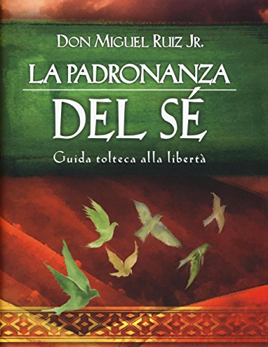 La padronanza del sé. Guida tolteca alla libertà 8868203480 Book Cover